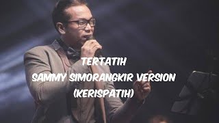 Download lagu Sammy Simorangkir Nyanyi Lagu Kerispatih - Tertatih mp3