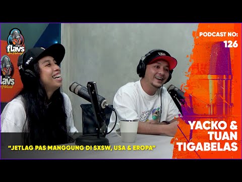 FLAVS THE PODCAST x YACKO & TUAN TIGABELAS: JETLAG PAS MANGGUNG DI SXSW, USA & EROPA