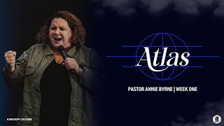 Atlas | Pastor Annie Byrne | Week 1