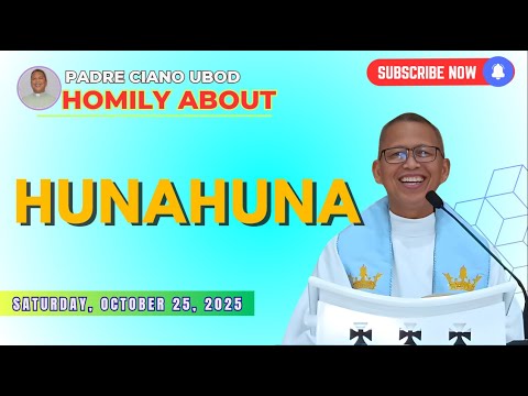 Fr. Ciano Homily about HUNAHUNA - 10/25/2025