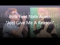 Pink Feat. Nate Ruess - Just Give Me A Reason ...