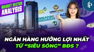 Cổ phiếu ngân hàng đón đầu “siêu sóng” bất động sản ?