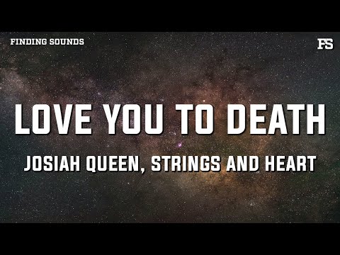 Josiah Queen & Strings And Heart - love you to death (Lyrics)