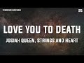 Josiah Queen Strings And Heart Love You To Death Lyrics