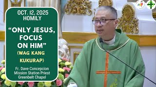 ONLY JESUS, FOCUS ON HIM - Homily by Fr. Dave Concepcion on Oct. 12, 2025