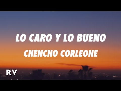 Chencho Corleone - Lo Caro y Lo Bueno (Letra/Lyrics)