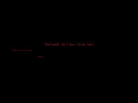 TEcktoniK - Dj Furax - Fiesta fatale