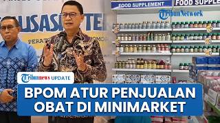 BPOM Atur Penjualan Obat di Minimarket dan Supermarket, Tak Lagi Bisa Bebas Tanpa Jaminan Keamanan