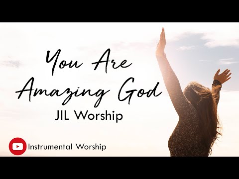 You Are Amazing God Instrumental Lyrics - JIL Worship