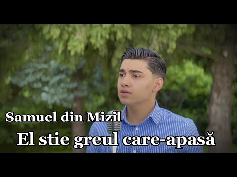 Samuel din Mizil - El știe greul care-apasa - 2023