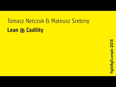 AgileByExample 2018: Tomasz Netczuk & Mateusz Srebrny - Lean @ Codility