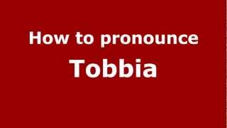 How to pronounce Tobbia