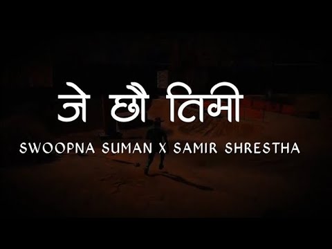 Je Chhau Timi Lyrics Song - Swoopna Suman X Samir Shrestha