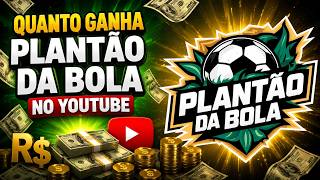 QUANTO GANHA O CANAL PLANTÃO DA BOLA ? | GANHOS EM REAIS 2026