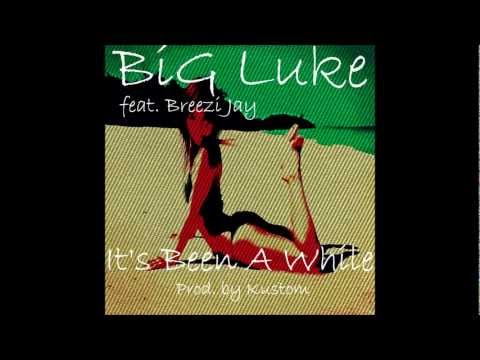 BiG Luke - It's Been A While (feat. Breezi Jay) (Prod. By Kustom)