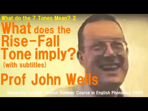 Prof John Wells_'What do the 7 Tones Mean?'_2_'What does the Rise-Fall Tone imply?'_UCL Summer 1995