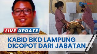 Nasib Kepala Bidang BKD Lampung seusai Diduga Terlibat Penganiayaan 5 Alumni IPDN yang Magang