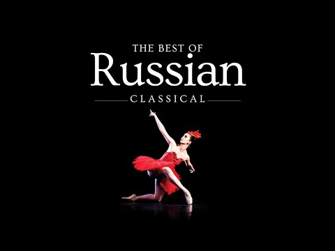The Best of Russian Classical Music - Tchaikovsky, Stravinsky, Rimsky-Korsakov & more