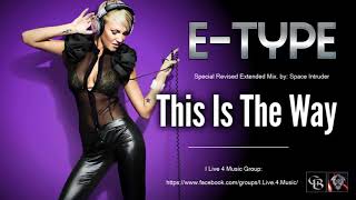 ✯ E-Type - This Is The Way (Special Revised Extended Mix. by: Space Intruder) edit.2k18