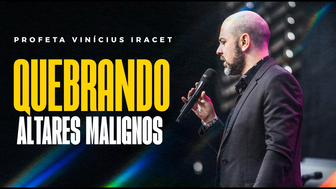 QUEBRANDO ALTARES MALIGNOS - PROFETA VINÍCIUS IRACET - IEJN ALPHAVILLE