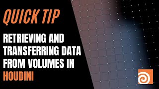 Quick Tip: Retrieving and Transferring Data from Volumes in Houdini with Alan Tinka