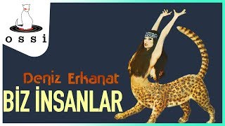 Deniz Erkanat / Biz İnsanlar