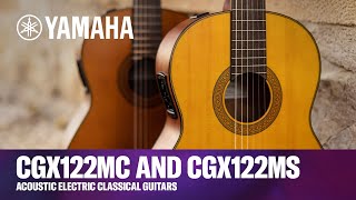 Yamaha | CGX122MC and CGX122MS | Acoustic Electric Classical Guitars