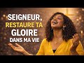 SEIGNEUR RESTAURE TA GLOIRE DANS MA VIE