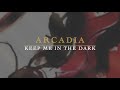 ARCADIA - KEEP ME IN THE DARK (Lyrics)