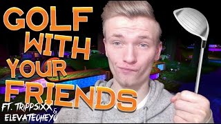 GOLF WITH FRIENDS! | Ft.TrippSixx &amp; elevateoheyo