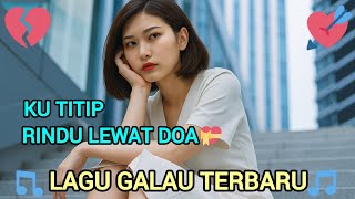 Download lagu KU TITIP RINDU LEWAT DOA ☆ cipt Damy Assan ☆ LAGU GALAU TERBARU ◇ cover mp3