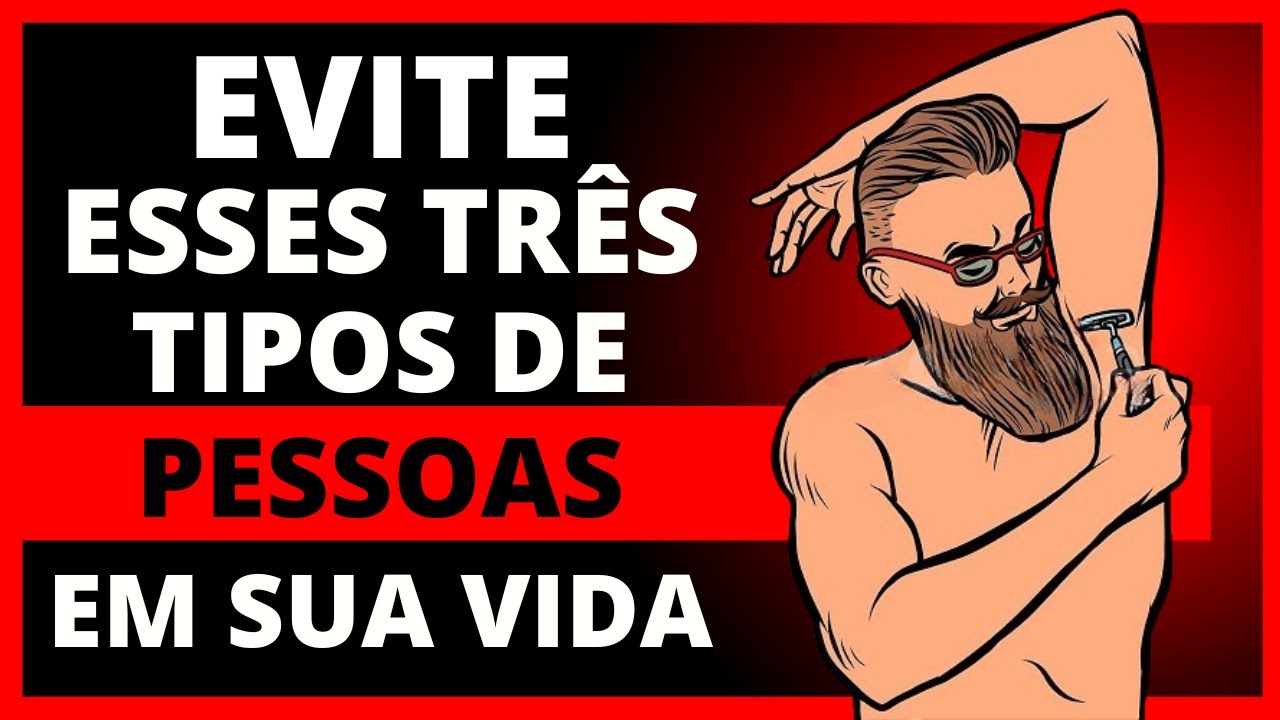 ELIMINE esses Três Tipos de PESSOAS da Sua Vida!