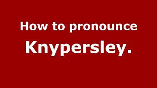 How to pronounce Knypersley.