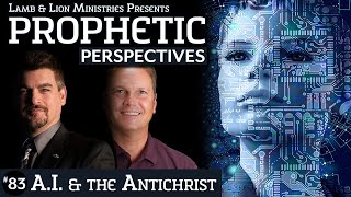 A.I. & the Antichrist | Prophetic Perspectives #83