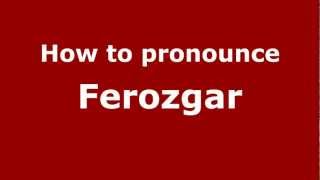 How to pronounce Ferozgar