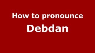 How to pronounce Debdan