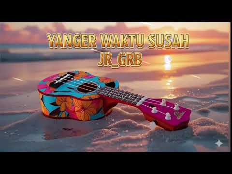 GRB⏯️Yanger Waktu Susah - Juvan'Rmxr 2025