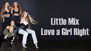 Little Mix ~ Love a Girl Right ~ Lyrics