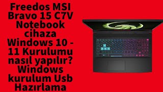 Freedos MSI Bravo 15 C7V Notebook Windows 10 - 11 Kurulumu nasıl yapılır? Kurulum Usb Hazırlama
