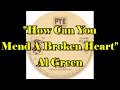 How Can You Mend A Broken Heart - Al Green lyrics How Can You Mend A Broken Heart - Al Green lyrics