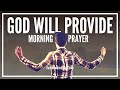 Morning Prayer For Provision Of Needs | Supernatural Prayer For God To Supply What You Need Now