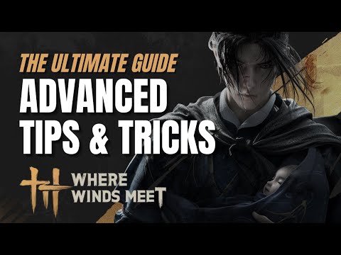 Where Winds Meet: Advanced Tips & Tricks