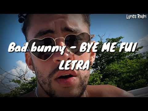 Bad bunny - BYE ME FUI (LETRA)