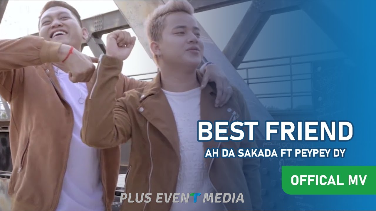 Best Friend By Ah Da Sakada ft PeyPey DY  Offical MV