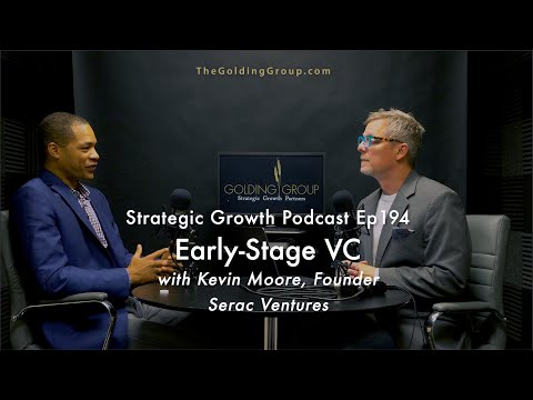 Early-Stage VC with Kevin Moore, Founder of Serac Ventures - Strategic Growth Podcast Ep194