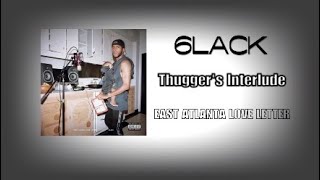 6LACK - Thugger&#39;s Interlude (East Atlanta Love Letter)