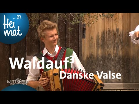 Waldauf³ - Danske Valse | Wirtshausmusikanten | BR Heimat