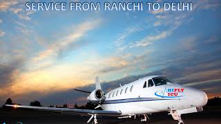 Book Affordable Air Ambulance Service from Ranchi to Delhi