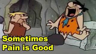 Sometimes Pain is Good