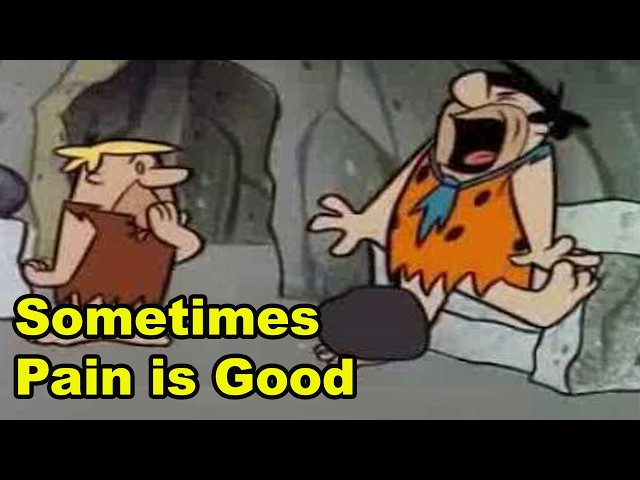Sometimes Pain is Good